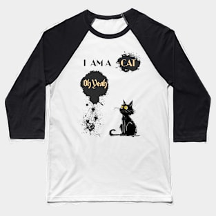 I AM A CAT Oh Yeah Baseball T-Shirt